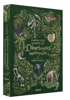Couverture de L'anthologie illustrée des dinosaures incroyables et autres vies préhistoriques