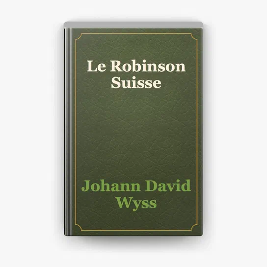 Couverture du livre Le Robinson Suisse de Johann David Wyss