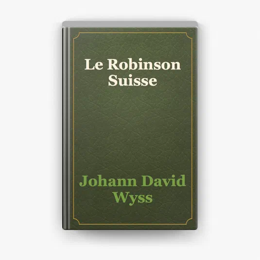 Couverture du livre Le Robinson Suisse de Johann David Wyss