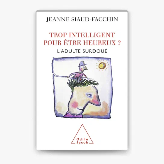 Couverture du livre Trop intelligent pour être heureux ? L'adulte surdoué de Jeanne Siaud-Facchin