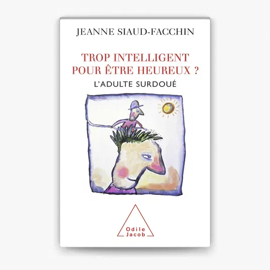 Couverture du livre Trop intelligent pour être heureux ? L'adulte surdoué de Jeanne Siaud-Facchin