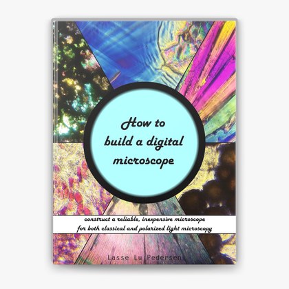 Couverture de How to Build a Digital Microscope: Construct a Reliable, Inexpensive Microscope for both Regular and Polarized Light Microscopy